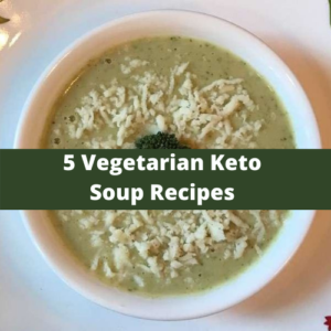 5 Vegetarian Keto Soup Recipes