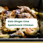 Keto Ginger Lime Spatchcock Chicken